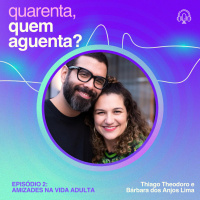 #274 - Quarenta, quem aguenta? #2: Amizades na vida adulta