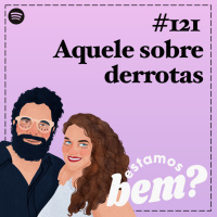 #121 - Aquele sobre derrotas