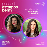 #256 - Aquele sobre mudar de carreira com Thais Roque