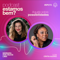 #272 - Aquele sobre possibilidades com Cíntia Aleixo