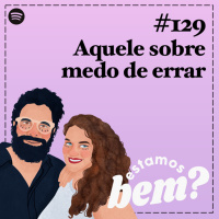 #129 - Aquele sobre medo de errar