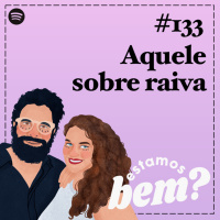 #133 - Aquele sobre raiva