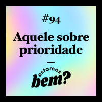 #94 - Aquele sobre prioridade