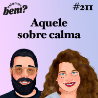 #211 - Aquele sobre calma