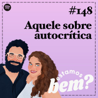 #148 - Aquele sobre autocrítica