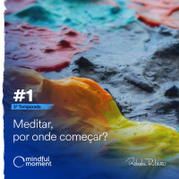S3 E01 - Meditar, por onde começar?