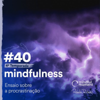 S4 E40 - Ensaio sobre a procrastinação