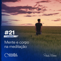 S1 E21 - Mente e corpo na meditação