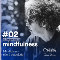 S4 E2 -Mindfulness não é autoajuda