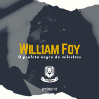 EP111 - William Foy: o profeta negro dos mileritas