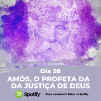 Dia 58 - Amós, o profeta da justiça de Deus