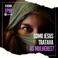 EP98 - Como Jesus Tratava as Mulheres?