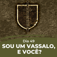 Dia 49 - Sou um vassalo, e você?
