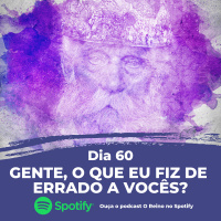 Dia 60 - Gente, o que eu fiz de errado a vocês?