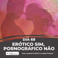Dia 68 - Erótico sim, pornográfico não!