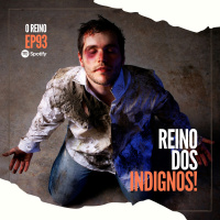 EP93 - O Reino dos Indignos