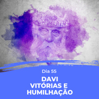 Dia 55 - Davi, vitórias e humilhação