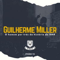 EP110 - Guilherme Miller: o homem por trás da história de 1844
