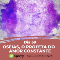 Dia 59 - Oséias, o profeta do amor constante