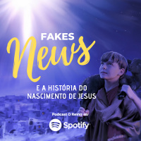 EP89 - As Fakes News e a História do Nascimento de Jesus