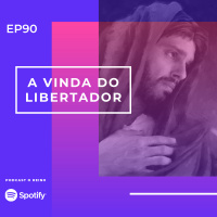 EP90 - A Vinda do Libertador