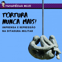 Tortura nunca mais! Imprensa e repressão na Ditadura Militar [Minipédia]