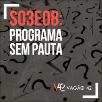 S03E08: Programa Sem Pauta