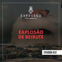 Expresso #32 - Explosão de Beirute
