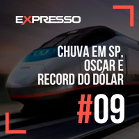 Expresso #9 - Chuva em SP, Oscar e Record do Dólar
