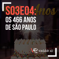 S03E04: Os 466 Anos de São Paulo
