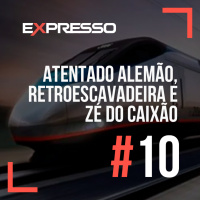 Expresso #10 - Atentado Alemão, Retroescavadeira e Zé do Caixão