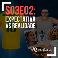 S03E02: Expectativa Vs Realidade