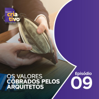 Repertório Criativo - Ep 09 - Os Valores Cobrados pelos Arquitetos