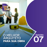 Repertório Criativo - Ep 07 - O melhor arquiteto para sua obra