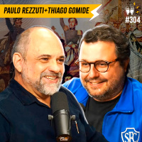 PAULO REZZUTI + THIAGO GOMIDE [TÁ NA HISTÓRIA] - Flow #304