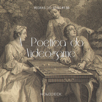 Regras do Jogo #136 – A Poética do Videogame