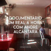Regras do Jogo #157 – Documentário “Um real a hora”, com André Alcântara
