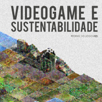 Regras do Jogo #65 – Videogame e Sustentabilidade