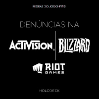 Regras do Jogo #113 – Boteco Holodeck: Denuncias na Activision Blizzard e Riot Games