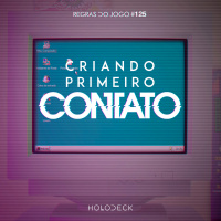 Regras do Jogo #125 – Criando Primeiro Contato