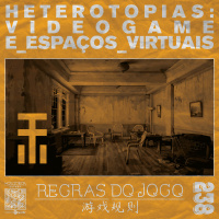 Regras do Jogo #238 – Heterotopias: videogame e espaços virtuais