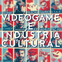Regras do Jogo #88 – Videogame e Indústria Cultural