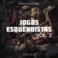 Regras do Jogo #120 – Jogos Esquerdistas Vol. 2