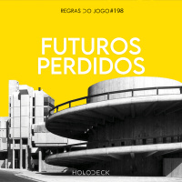 Regras do Jogo #198 – Futuros Perdidos