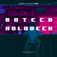 Regras do Jogo #109 – Boteco Holodeck v5