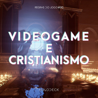 Regras do Jogo #90 – Videogame e Cristianismo