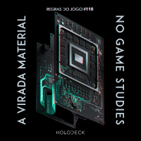 Regras do Jogo #118 – A Virada Material dos Games Studies