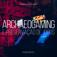 Regras do Jogo #93 – Archaeogaming e preservação de jogos