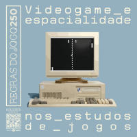 Videogame e espacialidade nos estudos de jogos | RdJ #250