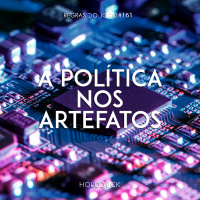 Regras do Jogo #161 – A política nos artefatos